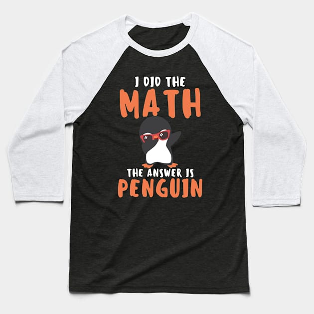 I Did The Math The Answer Is Penguin Funny Mathematician, Humor Mathematics, Penguin Lover Baseball T-Shirt by weirdboy